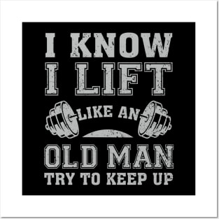 I Know I Lift Like An Old Man Try To Keep Up Posters and Art